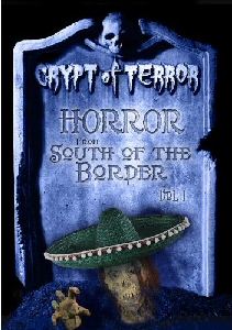 CRYPT OF TERROR: HORROR FROM SOUTH OF THE BORDER, VOL ONE